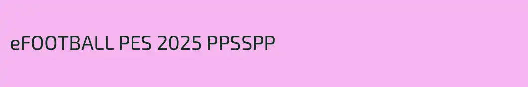 eFOOTBALL PES 2025 PPSSPP